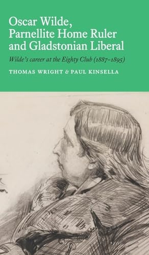 Wright, Thomas / Paul Kinsella. Oscar Wilde, Parnellite Home Ruler and Gladstonian Liberal - Wilde's Career at the Eighty Club (1887-1895). Danaher Books, 2025.