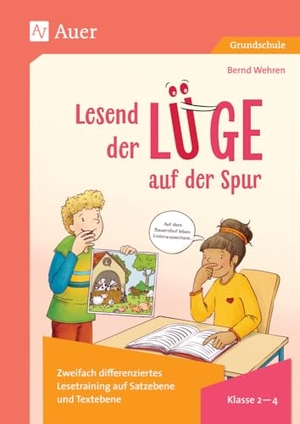 Wehren, Bernd. Lesend der Lüge auf der Spur für die Klassen 2-4 - 2-fach differenziertes Lesetraining auf Satzebene und Textebene. Auer Verlag i.d.AAP LW, 2024.