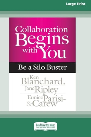Blanchard, Ken / Ripley, Jane et al. Collaboration Begins with You - Be a Silo Buster (16pt Large Print Edition). ReadHowYouWant, 2015.
