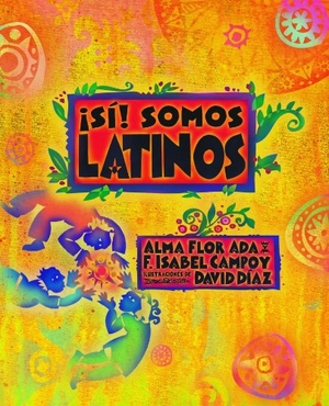 Ada, Alma Flor / F Isabel Campoy. ¡Sí! Somos Latinos. Alfaguara, 2014.