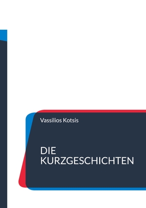 Kotsis, Vassilios. Die Kurzgeschichten - Aus dem urbanen Alltag. Books on Demand, 2024.