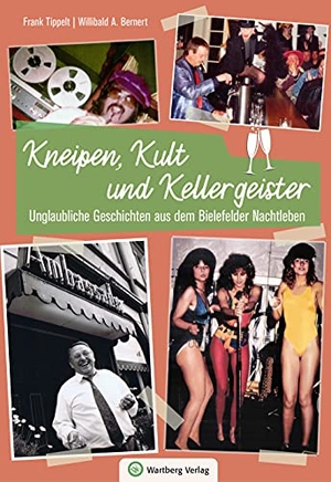 Tippelt, Frank / Willibald A. Bernert. Unglaubliche Geschichten aus dem Bielefelder Nachtleben - Kneipen, Kult und Kellergeister. Wartberg Verlag, 2021.