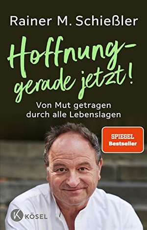 Schießler, Rainer M.. Hoffnung - gerade jetzt! - Von Mut getragen durch alle Lebenslagen. Kösel-Verlag, 2023.