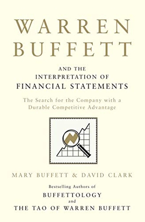 Buffett, Mary / David Clark. Warren Buffett and the Interpretation of Financial Statements - The Search for the Company with a Durable Competitive Advantage. Simon + Schuster UK, 2011.