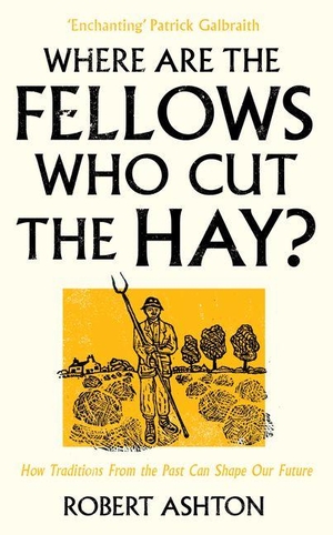 Ashton, Robert. Where are the Fellows Who Cut the Hay? - How Traditions from the Past Can Shape Our Future. Wilton Square Books, 2026.