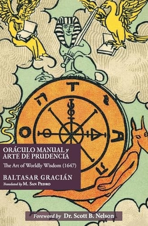 Gracian, Baltasar. Oráculo Manual y Arte de Prudencia - The Art of Worldly Wisdom (1647). Moises San Pedro, 2025.