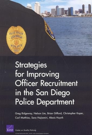 Ridgeway, Greg / Lim, Nelson et al. Strategies for Improving Officer Recruitment in the San Diego Police Department. RAND Corporation, 2008.