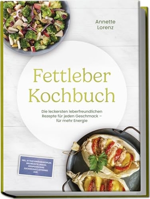 Lorenz, Annette. Fettleber Kochbuch: Die leckersten leberfreundlichen Rezepte für jeden Geschmack - für mehr Energie - inkl. 30-Tage-Ernährungsplan, Brotrezepte, Snacks, Süßspeisen ohne Zuckerzusatz, Getränke uvm.. edition JT, 2026.