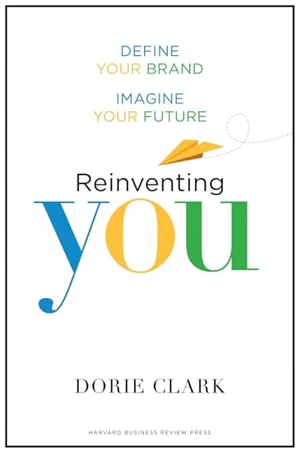Clark, Dorie. Reinventing You - Define Your Brand, Imagine Your Future. Harvard Business Review Press, 2013.