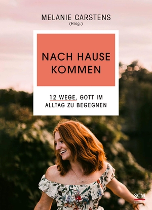 Carstens, Melanie (Hrsg.). Nach Hause kommen - 12 Wege, Gott im Alltag zu begegnen. SCM Brockhaus, R., 2020.