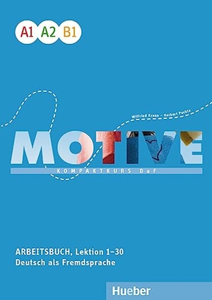 Krenn, Wilfried / Herbert Puchta. Motive A1-B1. Arbeitsbuch, Lektion 1-30 mit Audios online - Kompaktkurs DaF.Deutsch als Fremdsprache. Hueber Verlag GmbH, 2022.