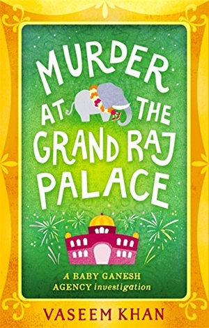 Khan, Vaseem. Murder at the Grand Raj Palace. Orbit, 2018.