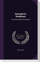 Strength In Weakness: Or, Early Chastened, Early Blessed