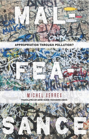 Serres, Michel. Malfeasance - Appropriation Through Pollution?. Stanford University Press, 2010.