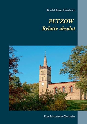 Friedrich, Karl-Heinz. Petzow - Relativ absolut. BoD - Books on Demand, 2021.