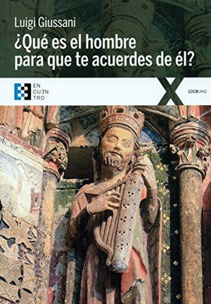 Giussani, Luigi / Giussani, Carmen et al. ¿Qué es el hombre para que te acuerdes de él?. Ediciones Encuentro, S.A., 2017.