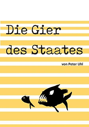 Uhl, Peter. Die Gier des Staates - Eine Abrechnung mit der Finanzverwaltung. tredition, 2020.