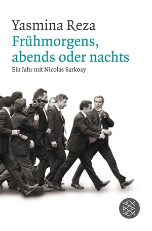 Reza, Yasmina. Frühmorgens, abends oder nachts - Ein Jahr mit Nicolas Sarkozy. FISCHER Taschenbuch, 2011.