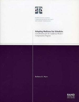 Wynn, Barbara. Adopting Medicare Fee Schedules - Considerations for the California Worker's Compensation Program. RAND Corporation, 2004.
