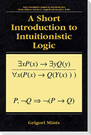 A Short Introduction to Intuitionistic Logic
