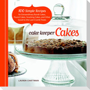 Cake Keeper Cakes: 100 Simple Recipes for Extraordinary Bundt Cakes, Pound Cakes, Snacking Cakes, and Other Good-To-The-Last-Crumb Treats