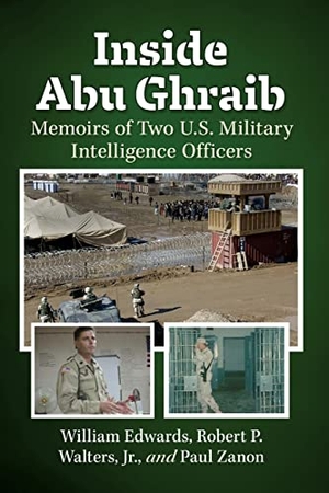 Edwards, William / Walters Jr, Robert P et al. Inside Abu Ghraib - Memoirs of Two U.S. Military Intelligence Officers. McFarland and Company, Inc., 2021.