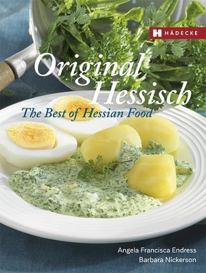 Endress, Angela Francisca / Barbara Nickerson. Original Hessisch - The Best of Hessian Food - The Best of Hessian Food. Hädecke Verlag GmbH, 2016.
