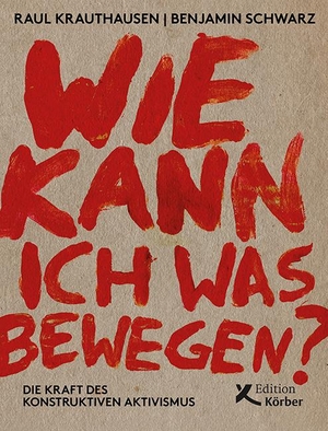 Krauthausen, Raul / Benjamin Schwarz. Wie kann ich was bewegen? - Die Kraft des konstruktiven Aktivismus. Edition Werkstatt, 2021.
