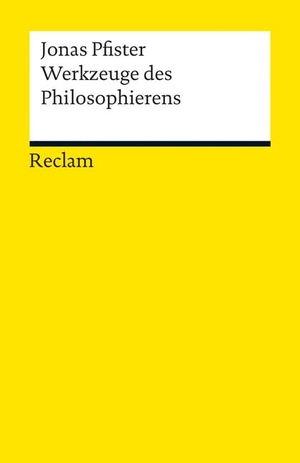 Pfister, Jonas. Werkzeuge des Philosophierens. Reclam Philipp Jun., 2013.