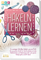 Häkeln lernen - In wenigen Schritten häkeln wie ein Profi: Der praxisnahe Schritt für Schritt Leitfaden mit allen Häkeltechniken und Häkelmustern (inkl. viele geniale Häkelprojekte und DIY Ideen)
