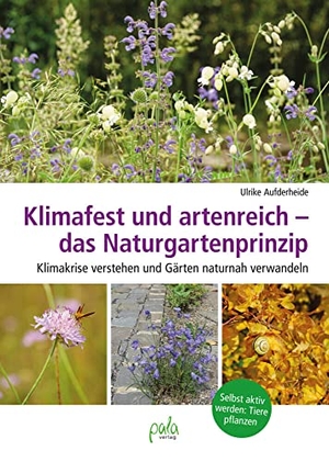 Aufderheide, Ulrike. Klimafest und artenreich - das Naturgartenprinzip - Klimakrise verstehen und Gärten naturnah verwandeln - Selbst aktiv werden: Tiere pflanzen. Pala- Verlag GmbH, 2023.