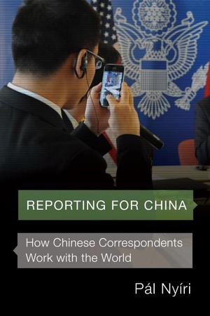 Nyiri, Pal. Reporting for China - How Chinese Correspondents Work with the World. University of Washington Press, 2017.