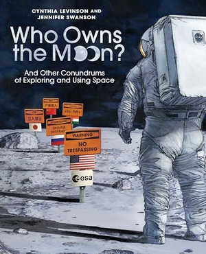 Levinson, Cynthia / Jennifer Swanson. Who Owns the Moon? - And Other Conundrums of Exploring and Using Space. Candlewick Press (MA), 2025.