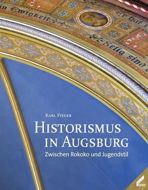 Fieger, Karl. Historismus in Augsburg - Zwischen Rokoko und Jugendstil. Wissner-Verlag, 2016.