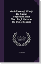 Gsofokléous@ Aī́as@ the Ajax of Sophocles, With Short Engl. Notes for the Use of Schools
