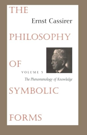 Cassirer, Ernst. The Philosophy of Symbolic Forms - Volume 3: The Phenomenology of Knowledge. Yale University Press, 1965.