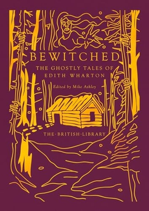 Wharton, Edith. Bewitched - The Ghostly Tales of Edith Wharton. British Library Publishing- IWUK, 2025.