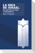 La idea de Israel : una historia de poder y conocimiento
