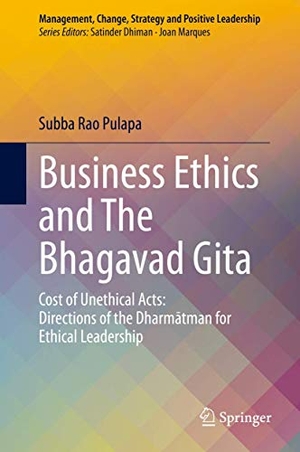Pulapa, Subba Rao. Business Ethics and The Bhagavad Gita - Cost of Unethical Acts: Directions of the Dharmatman for Ethical Leadership. Springer International Publishing, 2020.