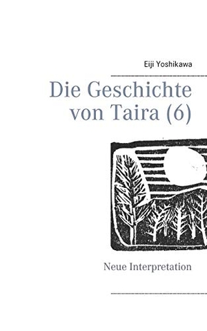 Yoshikawa, Eiji. Die Geschichte von Taira (6) - Neue Interpretation. Books on Demand, 2023.