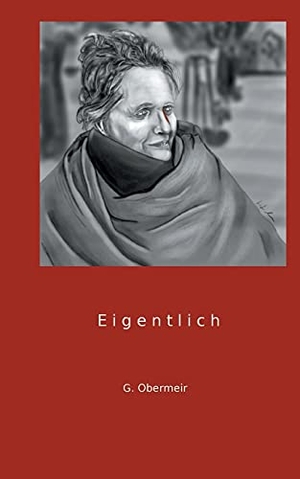 Obermeir, Gabriela. Eigentlich. Books on Demand, 2021.