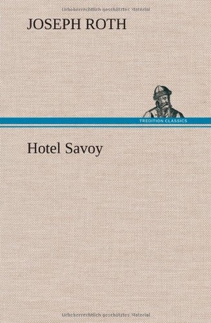 Roth, Joseph. Hotel Savoy. TREDITION CLASSICS, 2013.