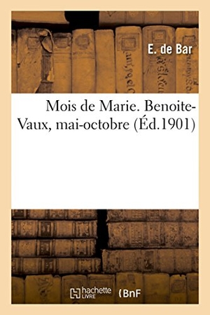 Bar-E. Mois de Marie. Benoite-Vaux, Mai-Octobre. HACHETTE LIVRE, 2018.