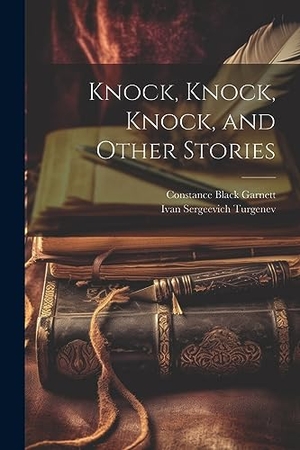 Turgenev, Ivan Sergeevich / Constance Black Garnett. Knock, Knock, Knock, and Other Stories. LEGARE STREET PR, 2023.