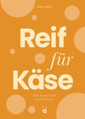 Kobelt, Nina. Reif für Käse - Eine Spurensuche in der Schweiz. Helvetiq Verlag, 2026.