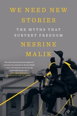 Malik, Nesrine. We Need New Stories - The Myths that Subvert Freedom. W. W. Norton & Company, 2026.