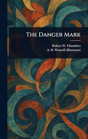 Chambers, Robert W / A B Wenzell. The Danger Mark. Creative Media Partners, LLC, 2025.