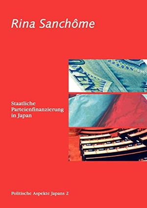 Sanchome, Rina. Staatliche Parteienfinanzierung in Japan - Politische Aspekte Japans 2. Books on Demand, 2004.