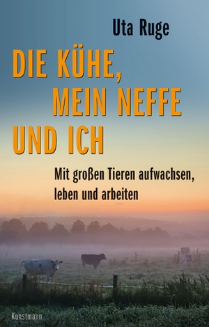 Ruge, Uta. Die Kühe, mein Neffe und ich - Mit großen Tieren aufwachsen, leben und arbeiten. Kunstmann Antje GmbH, 2023.