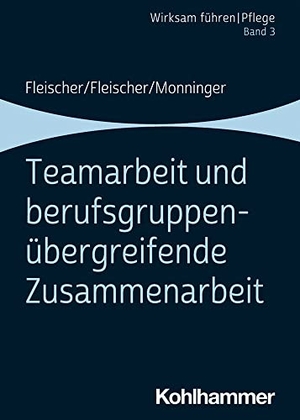 Fleischer, Werner / Fleischer, Benedikt et al. Teamarbeit und berufsgruppenübergreifende Zusammenarbeit. Band 3. Kohlhammer W., 2021.